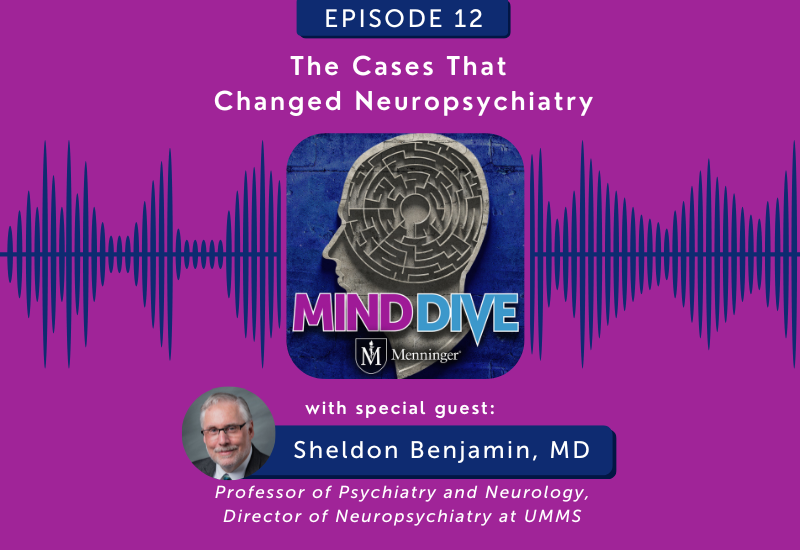 Menninger Clinic | Podcast Features Cases That Changed Neuropsychiatry 