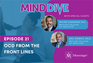 Menninger Clinic | Mind Dive Podcast Looks at OCD From the Front Lines