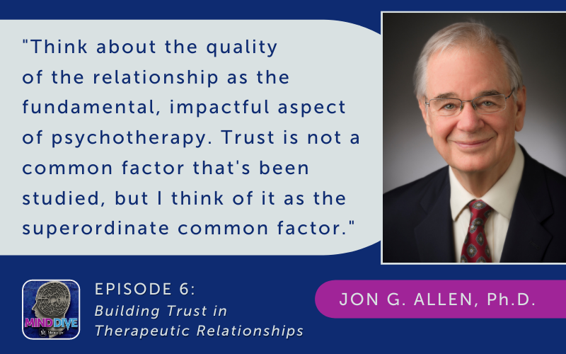 Menninger Clinic | Building Trust in Therapeutic Relationships is the Focus of Episode 6 on Menninger's Mind Dive Podcast
