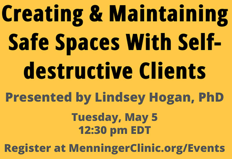 Menninger Clinic | Menninger Psychologist to Present Free Webinar About Helping Self-destructive Clients